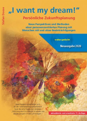 Stefan Doose - I want my dream Persönliche Zukunftsplanung Neue Perspektiven und Methoden einer personenorientierten Planung mit Menschen mit und ohne Beeinträchtigungen. Neue Perspektiven und Methoden einer personenzentrierten Planung mit Menschen mit und ohne Beeinträchtigungen