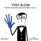 Gilberti Fausto, Fausto Gilberti, Gilberti Fausto - Yves Klein painted everything blue and wasn't sorry