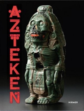 Martin Berger, Inés de Castro, Inés de Castro, Doris Kurella - Azteken - Katalog zur Ausstellung im Lindenmuseum Stuttgart, Weltmuseum Wien, Museum Volkenkunde Leiden