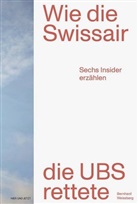 Bernhard Weissberg - Wie die Swissair die UBS rettete