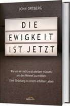 John Ortberg - Die Ewigkeit ist jetzt