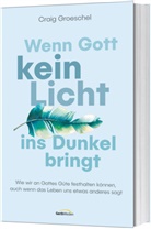 Craig Groeschel - Wenn Gott kein Licht ins Dunkel bringt
