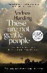 Andrew Harding - These Are Not Gentle People
