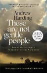 Andrew Harding - These Are Not Gentle People