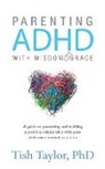 Tish Taylor Ph. D. - Parenting ADHD with Wisdom & Grace