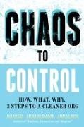 Ian Gotts, Adrian King, Richard Parker - Chaos to Control How. What. Why. 3 Steps to a Cleaner Org