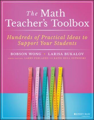 Larisa Bukalov, Larry Ferlazzo, Katie Hull Sypnieski, B Wong, Bobso Wong, Bobson Wong... - Math Teacher''s Toolbox - Hundreds of Practical Ideas to Support Your Students