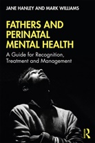 Hanley, Jane Hanley, Jane (Swansea University Hanley, Jane (Swansea University Uk) Williams Hanley, Jane Williams Hanley, Mark Williams... - Fathers and Perinatal Mental Health