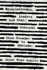 Jason Ross Arnold, Arnold Jason Ross - Whistleblowers, Leakers, and Their Networks