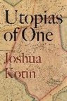 Joshua Kotin - Utopias of One