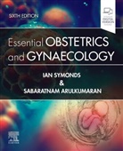 Sabaratnam Arulkumaran, Sabaratnam (Professor Emeritus Arulkumaran, Arulkumaran Sabaratnam, Ian M. Symonds, Ian M. (Dean of Medicine Symonds, Symonds Ian M. - Essential Obstetrics and Gynaecology