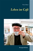 Peter Moser - Leben im Café