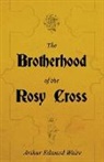 Arthur Edward Waite - The Brotherhood of the Rosy Cross - A History of the Rosicrucians