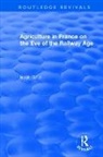 Hugh Clout, Hugh (University College London Clout, Clout Hugh - Routledge Revivals: Agriculture in France on the Eve of the Railway