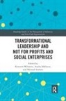 Aastha Axelsen Malhotra, Ken Malhotra Wiltshire, Kenneth (Professor of Public Administra Wiltshire, Micheal Axelsen, Aastha Malhotra, Ken Wiltshire... - Transformational Leadership and Not for Profits and Social Enterprises