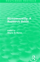 Wayne R. Dynes, Wayne R. Dynes, Dynes Wayne R. - Routledge Revivals: Homosexuality: A Research Guide (1987)