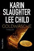 Lee Child, Kari Slaughter, Karin Slaughter - Goldwäsche - Thriller. Ein Fall für Jack Reacher & Will Trent