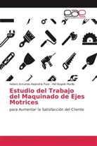 Hebert Armand Alejandría Puse, Hebert Armando Alejandría Puse, Heli Roge Morillo, Heli Rogelio Morillo - Estudio del Trabajo del Maquinado de Ejes Motrices