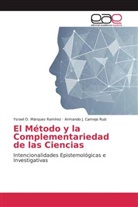 Armando J Camejo Ruiz, Armando J. Camejo Ruiz, Ysrael Márquez Ramírez, Ysrael O Márquez Ramírez, Ysrael O. Márquez Ramírez - El Método y la Complementariedad de las Ciencias