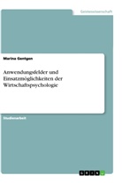 Marina Gentgen - Anwendungsfelder und Einsatzmöglichkeiten der Wirtschaftspsychologie