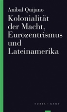 Aníbal Quijano, Mi einer Einleitung von Jens Kastne, Mit einer Einleitung von Jens Kastne, Jens Kastner, Mit einer Einleitung von Jens Kastner, Waibel... - Kolonialität der Macht, Eurozentrismus und Lateinamerika