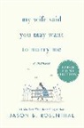 Jason Rosenthal, Jason B Rosenthal, Jason B. Rosenthal - My Wife Said You May Want to Marry Me