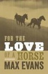Max Evans - For the Love of a Horse