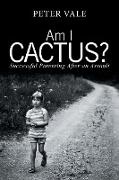 Peter Vale - Am I Cactus? Successful Parenting After an Assault