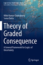 Mihir Kuma Chakraborty, Mihir Kumar Chakraborty, Soma Dutta - Theory of Graded Consequence