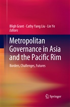 Bligh Grant, Cathy Yang Liu, Cath Yang Liu, Cathy Yang Liu, Lin Ye - Metropolitan Governance in Asia and the Pacific Rim