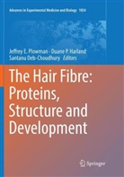 Santanu Deb-Choudhury, Duane P. Harland, Duan P Harland, Duane P Harland, Jeffrey E. Plowman - The Hair Fibre: Proteins, Structure and Development