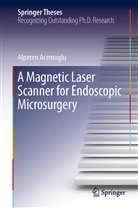 Alperen Acemoglu - A Magnetic Laser Scanner for Endoscopic Microsurgery