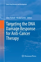 Curtin, Curtin, Nicola Curtin, Joh Pollard, John Pollard - Targeting the DNA Damage Response for Anti-Cancer Therapy