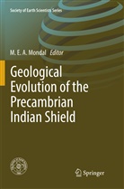 E A Mondal, M E A Mondal, M. E. A. Mondal, M.E.A. Mondal - Geological Evolution of the Precambrian Indian Shield