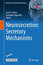 Dayanithi, Dayanithi, Govindan Dayanithi, Jos Lemos, José Lemos, José R. Lemos... - Neurosecretion: Secretory Mechanisms