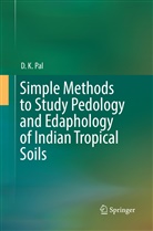 D K Pal, D. K. Pal - Simple Methods to Study Pedology and Edaphology of Indian Tropical Soils