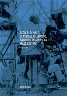 David Blanke - Cecil B. DeMille, Classical Hollywood, and Modern American Mass Culture