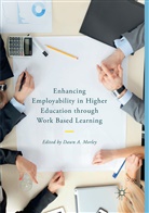 Daw A Morley, Dawn A Morley, Dawn A. Morley - Enhancing Employability in Higher Education through Work Based Learning