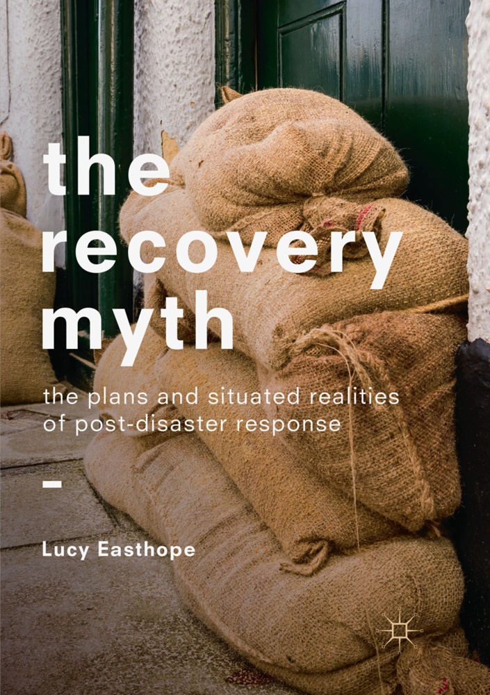 Lucy Easthope - The Recovery Myth The Plans and Situated Realities of Post-Disaster Response