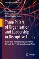 Michael Kempf, Fran Kühn, Frank Kühn, Peter Wollmann - Three Pillars of Organization and Leadership in Disruptive Times