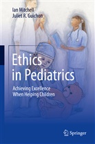 Juliet R Guichon, Juliet R. Guichon, Ia Mitchell, Ian Mitchell - Ethics in Pediatrics