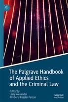 Larr Alexander, Larry Alexander, Kimberly Kessler Ferzan, Kessler Ferzan, Kessler Ferzan, Kimberly Kessler Ferzan - The Palgrave Handbook of Applied Ethics and the Criminal Law