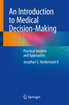 Jonathan S. Vordermark, Jonathan S Vordermark II, Jonathan S. Vordermark II - An Introduction to Medical Decision-Making