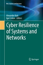 Alexande Kott, Alexander Kott, Linkov, Linkov, Igor Linkov - Cyber Resilience of Systems and Networks