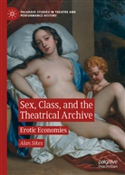 Alan Sikes - Sex, Class, and the Theatrical Archive