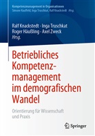 Roger Häußling, Roger Häussling u a, Ralf Knackstedt, Ing Truschkat, Inga Truschkat, Axel Zweck - Betriebliches Kompetenzmanagement im demografischen Wandel