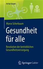 Marco Scherbaum - Gesundheit für alle - Revolution der betrieblichen Gesundheitsversorgung