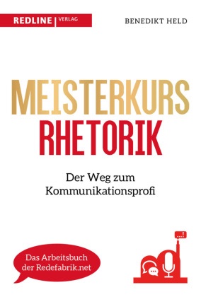 Benedikt Held - Meisterkurs Rhetorik - Der Weg zum Kommunikationsprofi