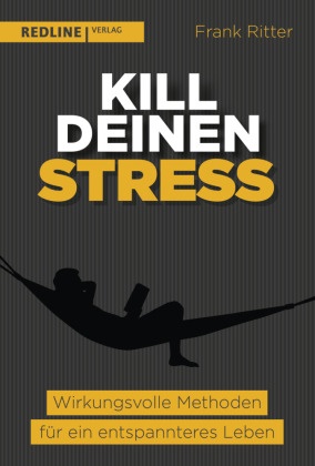 Frank Ritter - Kill deinen Stress! - Wirkungsvolle Methoden für ein entspannteres Leben