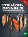 Wolfgang Hauer - Fische räuchern, beizen & grillen